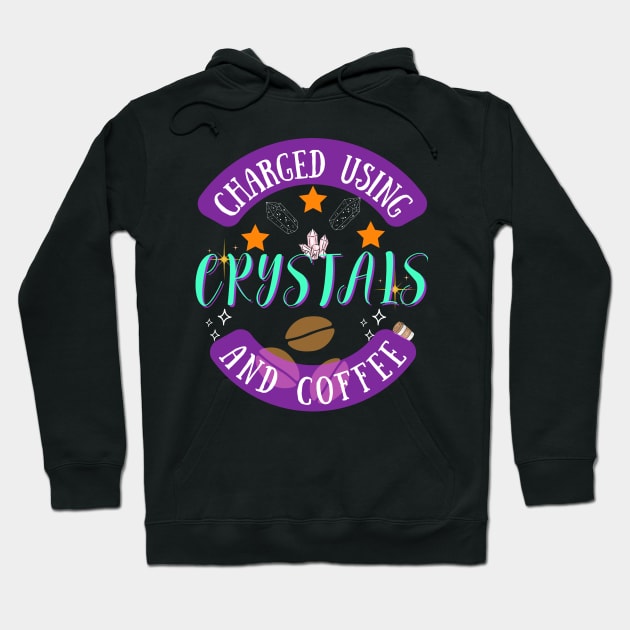 Charged using Crystals and Coffee Hoodie by Rechtop